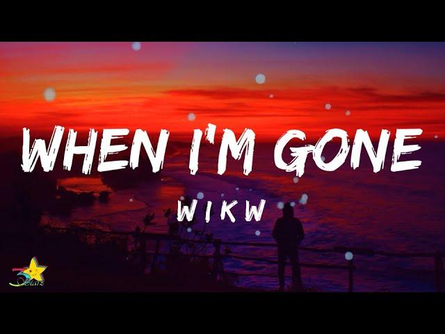 Wikw - When I'm Gone (Lyrics) | 3starz