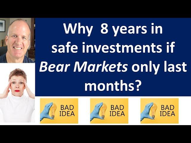 Why do I need 4, 6 or 8 years in safe assets if down markets only last a few months? Can I retire