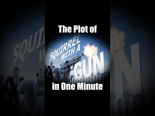 The Plot of "Squirrel With A Gun" in One Minute