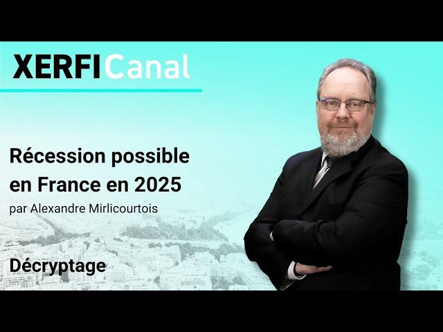 Récession possible en France en 2025 [Alexandre Mirlicourtois]