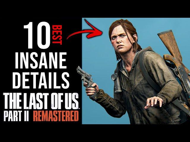 Top 10 INSANE Details in The Last of Us Part II