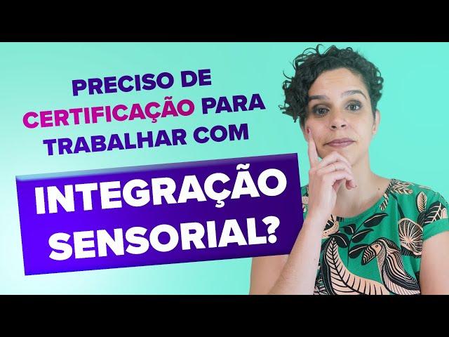 Preciso de Certificação para trabalhar com Integração Sensorial?