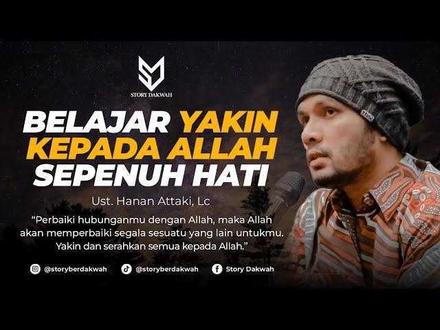 Belajar Yakin Kepada Allah Sepenuh Hati - Ust. Hanan Attaki, Lc