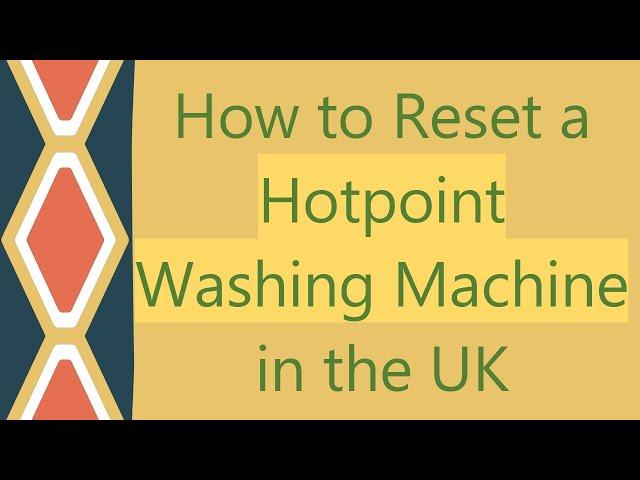How to Reset a Hotpoint Washing Machine in the UK