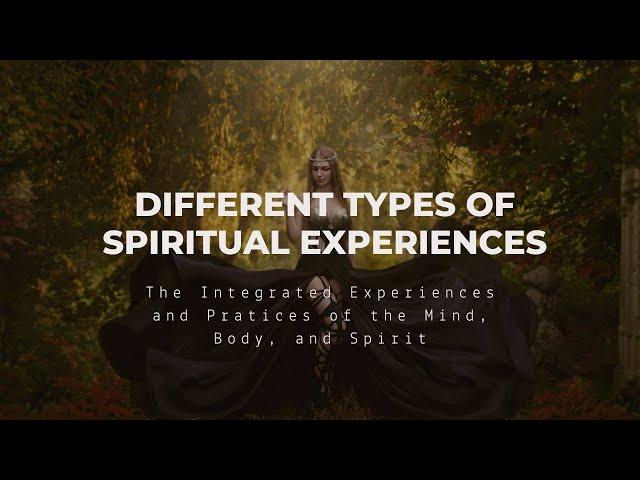 Types of Spiritual Experiences: Intregrated Experiences and Practices of the Mind, Body, and Spirit