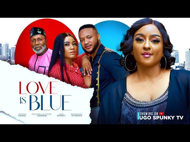 LOVE IS BLUE- The Movie- Ugo Spunky, Rosemary Afuwape, Rosabelle Jeanne, Joseph Daniels Latest Movie