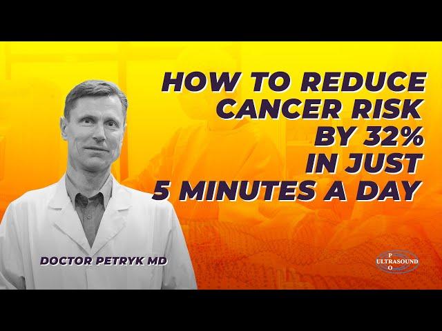 How to Reduce Cancer Risk by 32% in Just 5 Minutes a Day