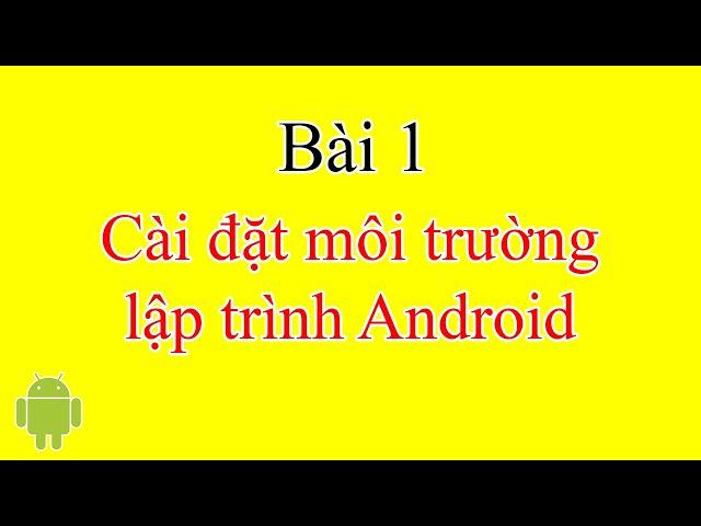 Bài 1: Cài đặt môi trường lập trình Android - [Android Beginner]