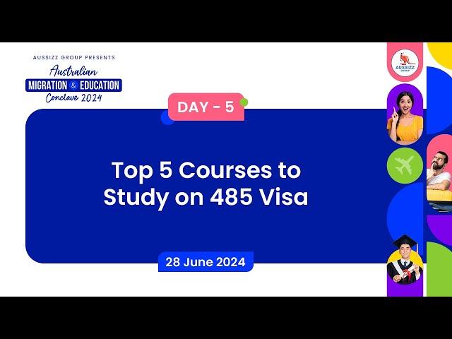 Top 5 Courses to study on 485 visa | Aussizz Conclave 4.0