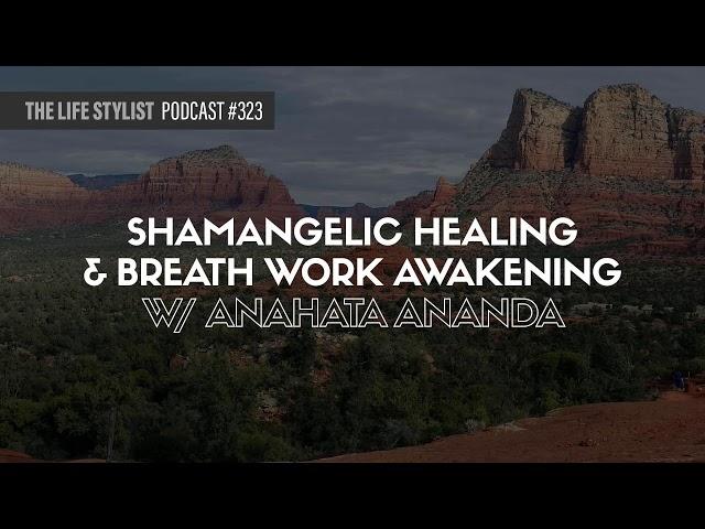 Shamangelic Healing and Breathwork Awakening W/ Anahata Ananda #323