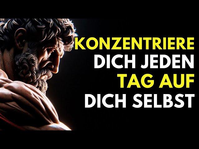 KONZENTRIERE DICH JEDEN TAG AUF DICH SELBST | STOIZISMUS 