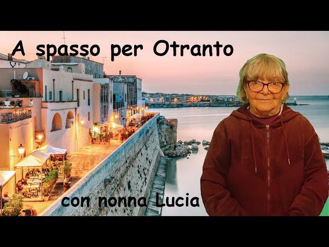 Nonna Lucia ci accompagna a Otranto, una città meravigliosa sul mare del Salento, ricca di cultura