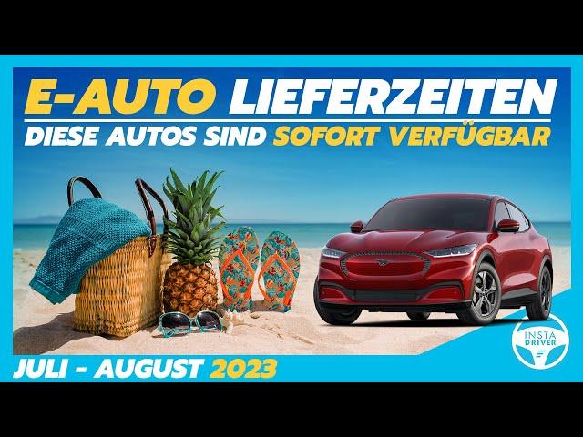 Diese E-Autos sind im Sommer 2023 sofort lieferbar | Elektroauto-Lieferzeiten (Juli & August 2023)