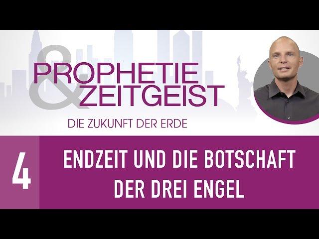 4. Endzeit und die Botschaft der drei Engel - Prophetie & Zeitgeist - Die Zukunft der Erde