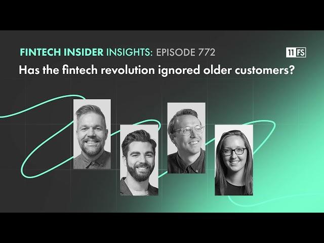 Has the fintech revolution ignored older customers? | Fintech Insider Insights podcast | 772