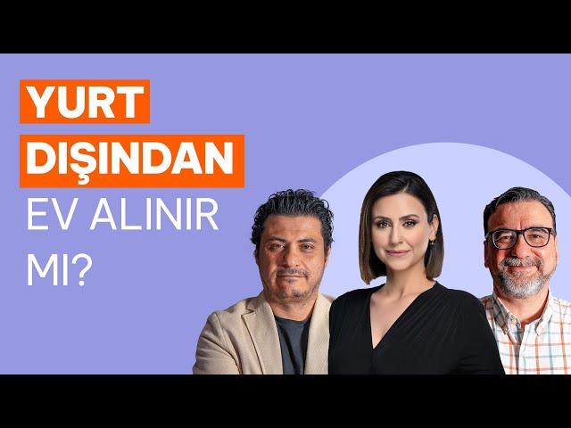 Yurt dışından ev alınır mı? Mert Başaran ve Ahmet Büyükduman yanıtladı.