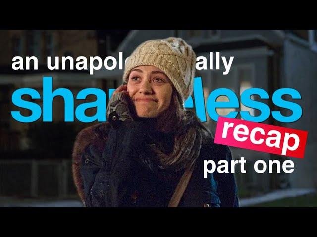 an unapologetically SHAMELESS recap(part one)