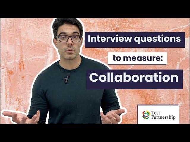 Interview questions to measure: Collaboration