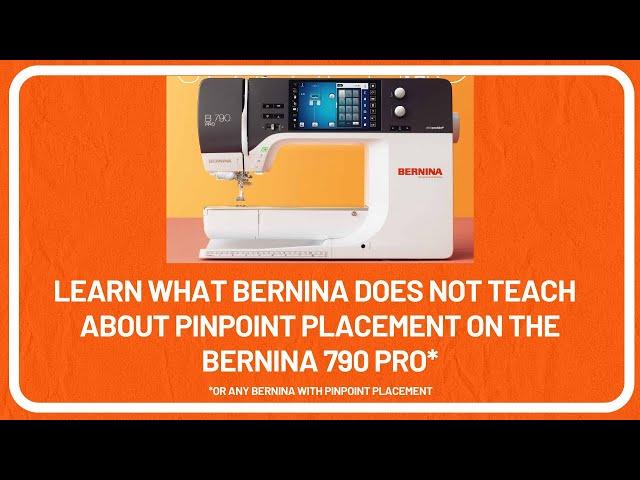 Learn What BERNINA Does NOT Teach About Pinpoint Placement on the BERNINA 790 PRO