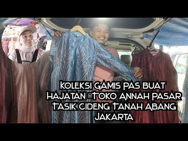 KOLEKSI GAMIS PAS BUAT ACARA HAJATAN @TOKO ANNAH PASAR TASIK CIDENG TANAH ABANG JAKARTA