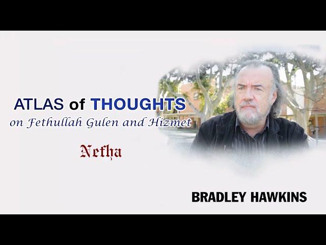 Bradley Hawkins | Atlas of Thoughts on Fethullah Gulen and Hizmet (aka the Gulen Movement)| Ep.9