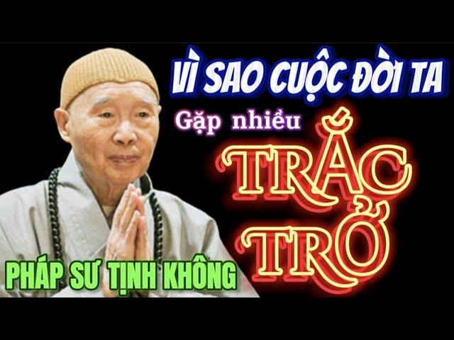 VÌ SAO CUỘC ĐỜI TA GẶP NHIỀU TRẮC TRỞ. PHÁP SƯ TỊNH KHÔNG THUYẾT GIẢNG @phatphapnews