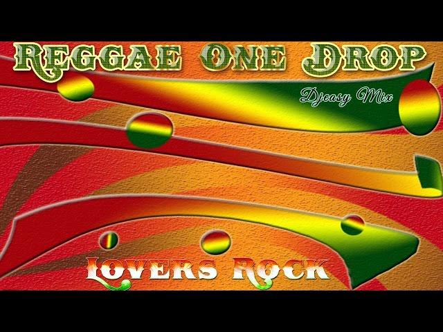 Reggae One Drop & Lovers Rock mixx by djeasy