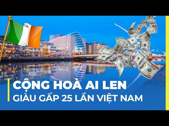 CỘNG HÒA AI LEN - ĐẤT NƯỚC GIÀU THỨ 2 THẾ GIỚI: GẤP 25 LẦN VIỆT NAM