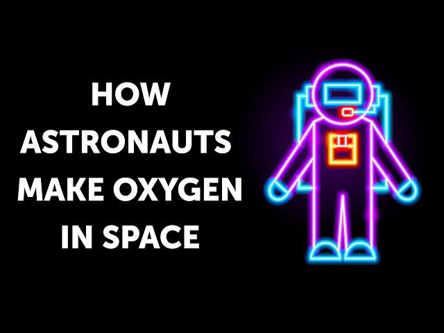 How Astronauts Make Oxygen in Space from Their Bodies