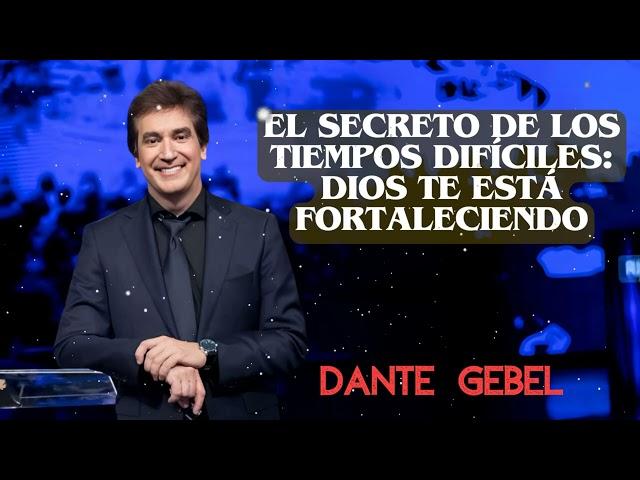 El secreto de los Tiempos difíciles: Dios te está Fortaleciendo | Dante Gebel