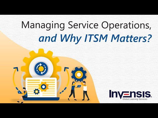 Service Operations Management Tutorial and Why ITSM (IT Service Management) Matters?