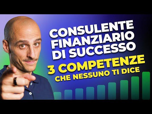 Le 3 competenze chiave per diventare un consulente finanziario di successo