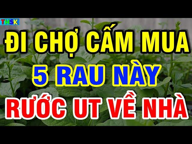 Ai Đi Chợ CẤM MUA 5 Loại Rau Này Kẻo RƯỚC UNG TH.Ư Về Nhà, Càng Ăn Càng SINH BỆNHH THỌ NON?