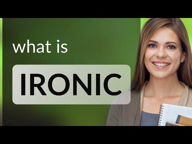 Ironic — what is IRONIC definition