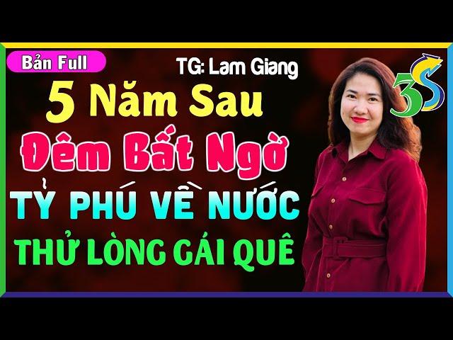 Truyện Hay- NGHE LÀ MÊ: 5 NĂM SAU ĐÊM BẤT NGỜ TỶ PHÚ VỀ NƯỚC THỬ LÒNG GÁI QUÊ