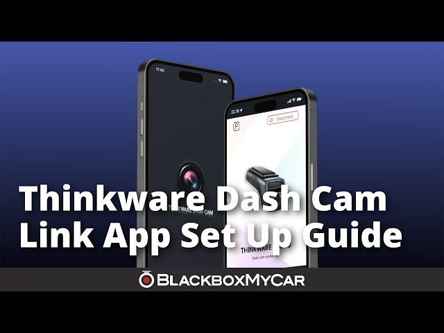 Thinkware Dash Cam Link App Set Up Guide | How-To | BlackboxMyCar