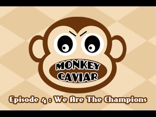 Monkey Caviar - Episode 4 - We Are The Champions