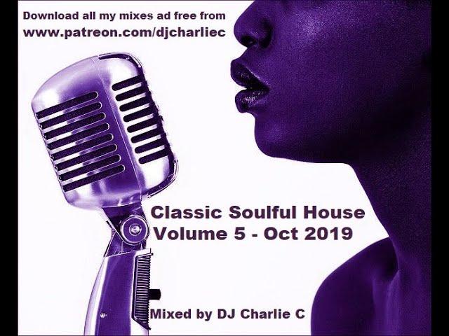 Soulful House Classics Vol 5 ! Oct 2019 DJ Charlie C