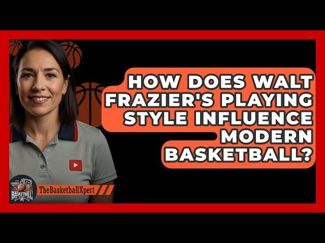 How Does Walt Frazier's Playing Style Influence Modern Basketball? | The Basketball Xpert News