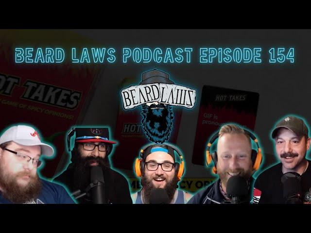 Beard Laws Podcast | Hot Takes and Brandon Tries What? | Episode 154