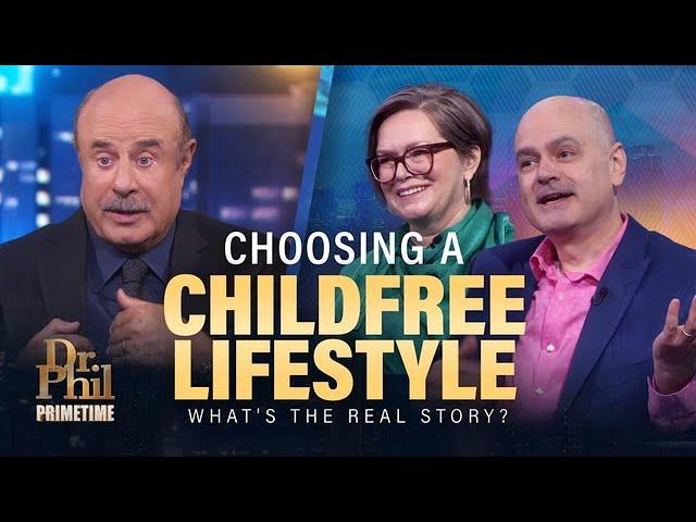 No Kids No Regrets: Is Choosing To Be Childfree Selfish? | Dr. Phil Primetime