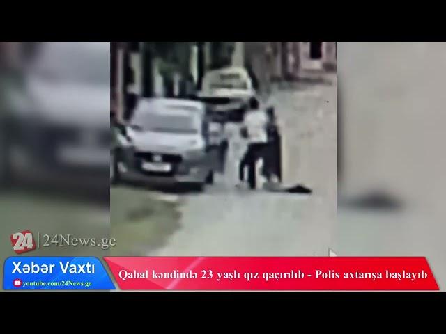 Qabal kəndində 23 yaşlı qızın zorla qaçırılmasına dair video görüntülər yayılıb!