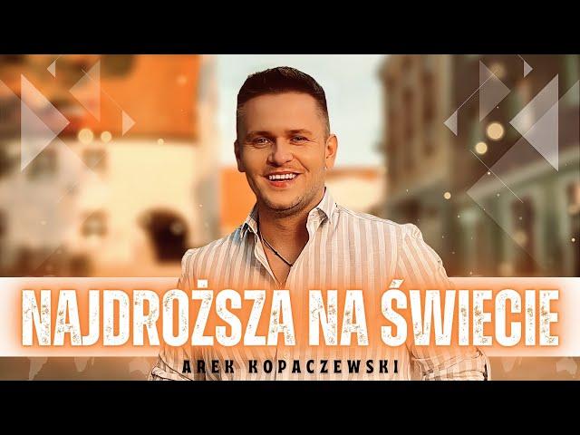 Arek Kopaczewski – Najdroższa na świecie (Official Video)