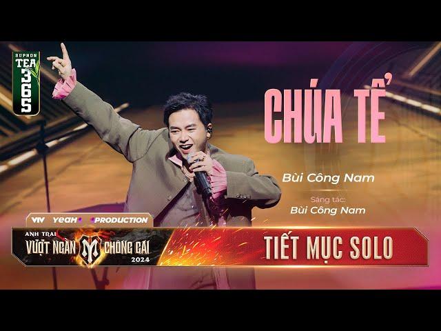 CHÚA TỂ - ANH TÀI BÙI CÔNG NAM | Tiết mục SOLO Tại Anh Trai Vượt Ngàn Chông Gai 2024