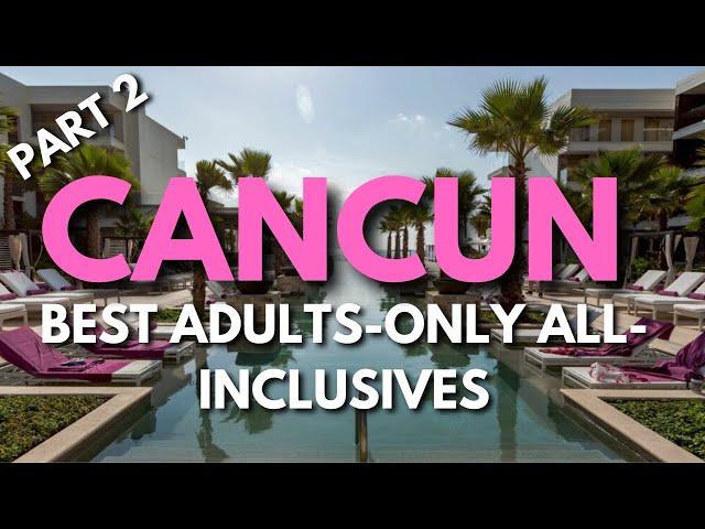 Top Adults Only All-Inclusive Resorts in Cancun (2024)