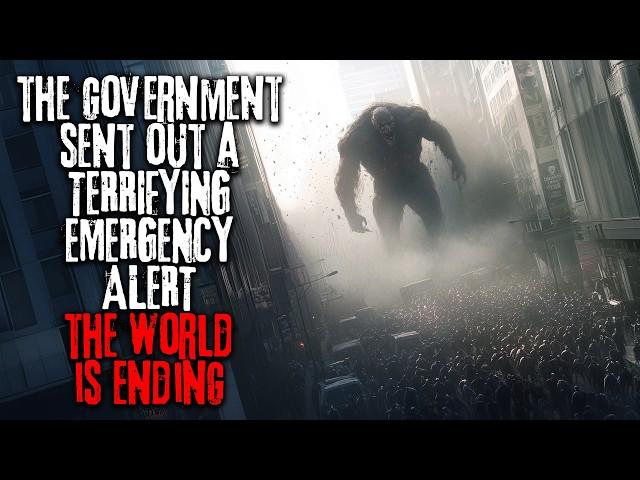 The Government Sent Out A Terrifying Emergency Alert, The World Is Ending | Creepypasta