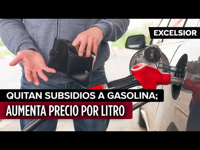 Quitan subsidios a gasolina; aumenta precio por litro