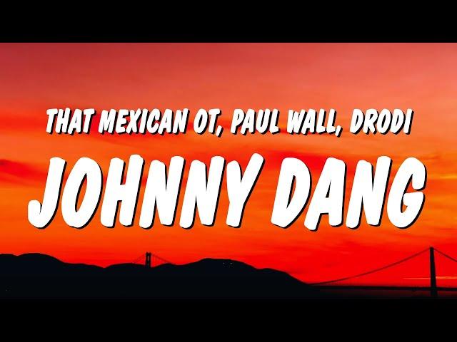 That Mexican OT - Johnny Dang (Lyrics) ft. Paul Wall & Drodi