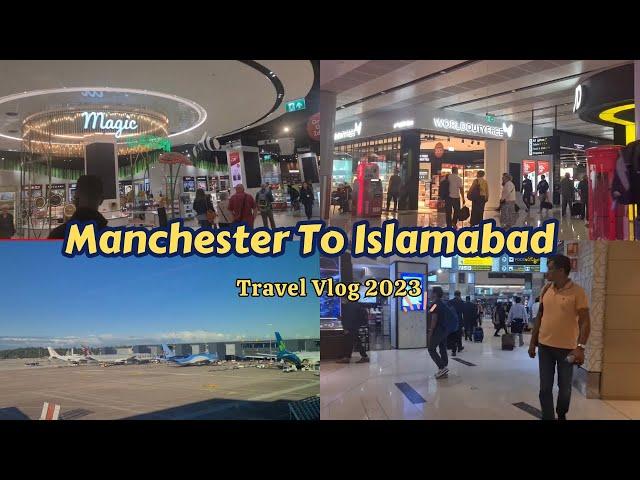 Manchester To Islamabad Travel | Uk To Pakistan Travel Vlog 2023