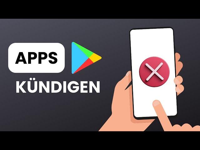 Android Apps kündigen - So geht's richtig & sicher!